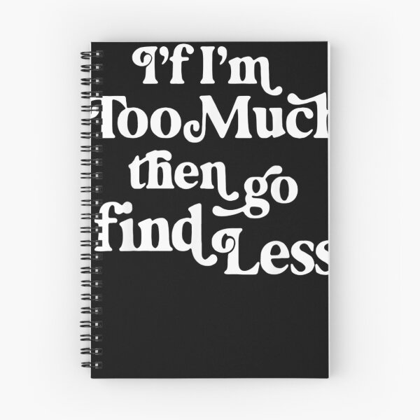 Item preview, If I'm Too Much Then Go Find Less Funny Quote designed and sold by dillinka.