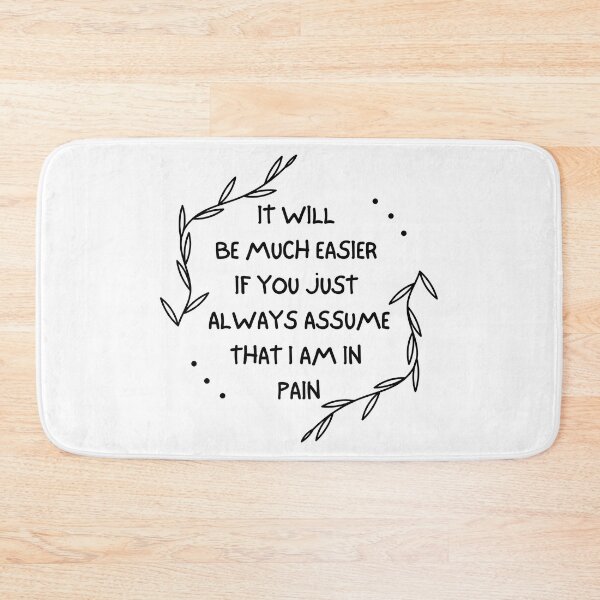 Item preview, It Will Be Much Easier If You Just Always Assume That I Am In Pain - Chronic Pain - Fibromyalgia designed and sold by SayWhatYouFeel.