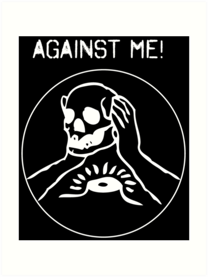 Against Me Art Print By Tiredvirgo Redbubble