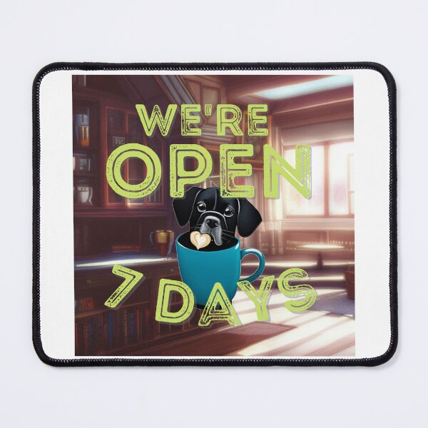 Item preview, We're Open 7 Days (puppy in mug version) designed and sold by PhotoDesignNZ.