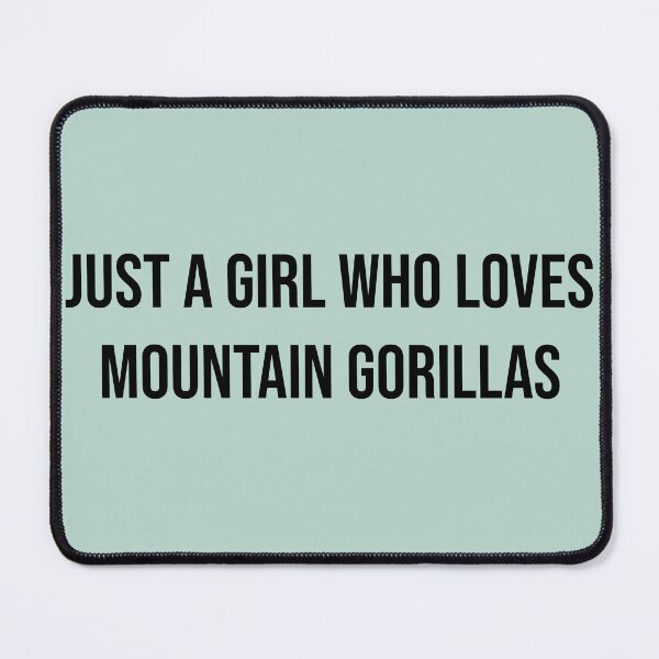 Item preview, Just a girl that loves Mountaing Gorillas designed and sold by Brockinator.