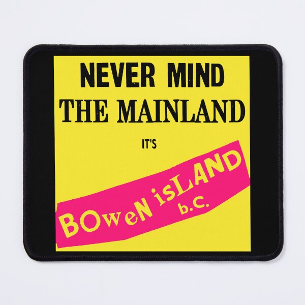 Item preview, Never Mind the Mainland, It's Bowen Island designed and sold by MichaelEpp.