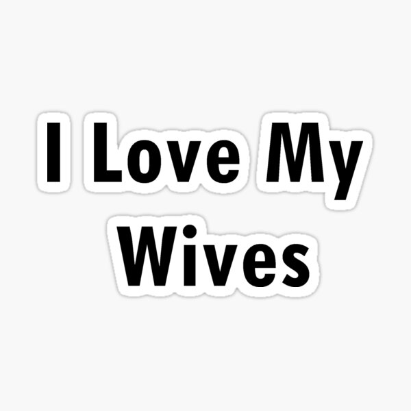 Item preview, I Love My Wives designed and sold by kiippers.