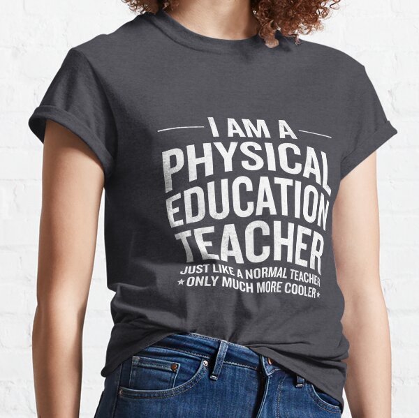 Funny I'm A Cool Physical Education PE Teacher Gift Classic T-Shirt