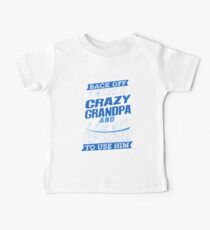 I Have A Crazy Grandpa And I'm Not Afraid To Use Him Baby Tee