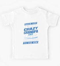 I Have A Crazy Grandpa And I'm Not Afraid To Use Him Kids Tee