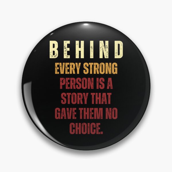 Item preview, Behind Every Strong Person Is A Story That Gave Them No Choice  designed and sold by RockBeeDesigns.