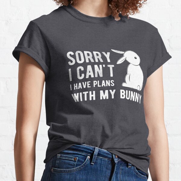 Sorry I Can't I Have Plans With My Bunny Funny Classic T-Shirt