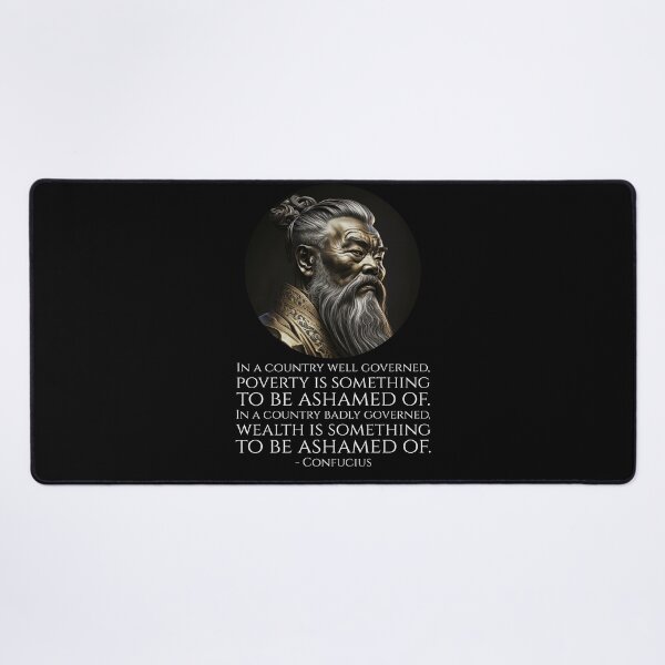 Item preview, In a country well governed, poverty is something to be ashamed of. In a country badly governed, wealth is something to be ashamed of. - Confucius designed and sold by Styrman.