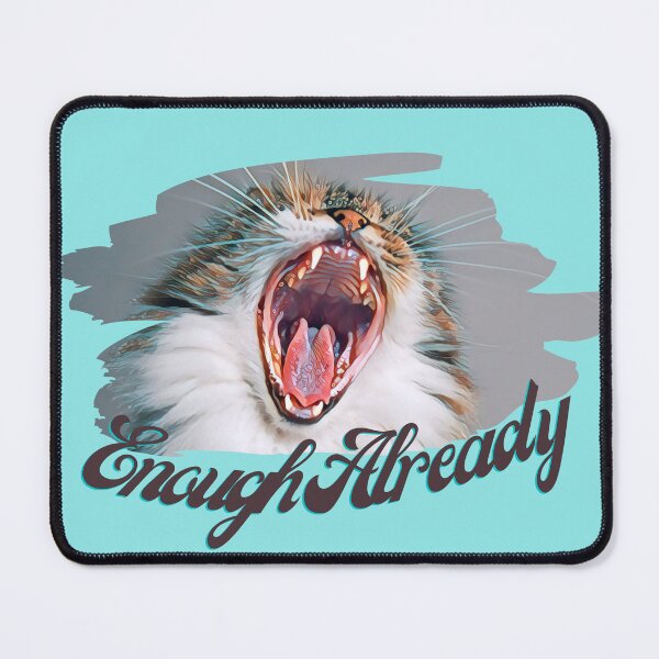 Item preview, Enough Already Cat Print. For a cat lover, for a co worker, for a student. designed and sold by Wentoo.