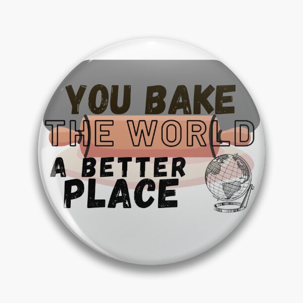 Item preview, You Bake The World A Better Place , New Design designed and sold by Robo-toons.