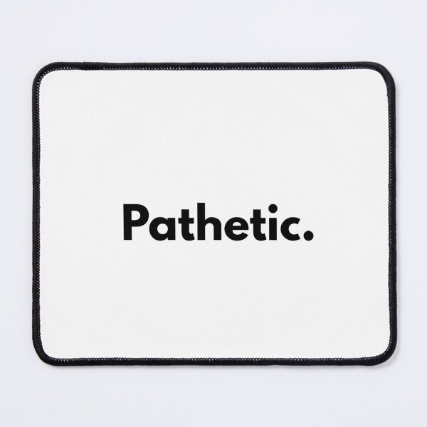 Item preview, Pathetic. designed and sold by Dj Gavric998.