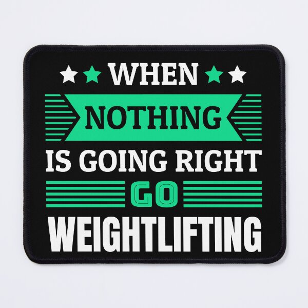 Item preview, When nothing is going right go weightlifting designed and sold by FurioInc.