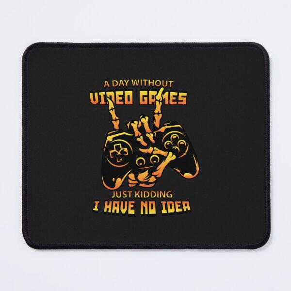 Item preview, A day without video games just kidding i have no idea designed and sold by MehdiRA.