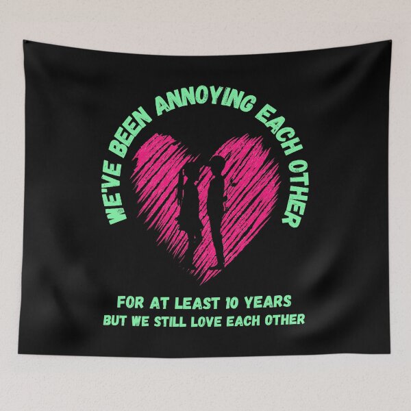Item preview, We've Been Annoying Each Other for at Least 10 Years But We Still Love Each Other. designed and sold by ConradoBullhead.
