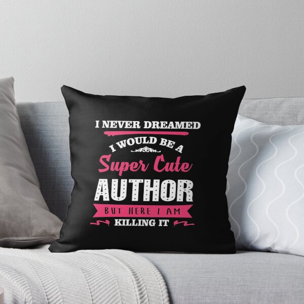 Item preview, I NEVER DREAMED I WOULD BE A SUPER CUTE Author BUT HERE I AM KILLING IT designed and sold by quertytees.