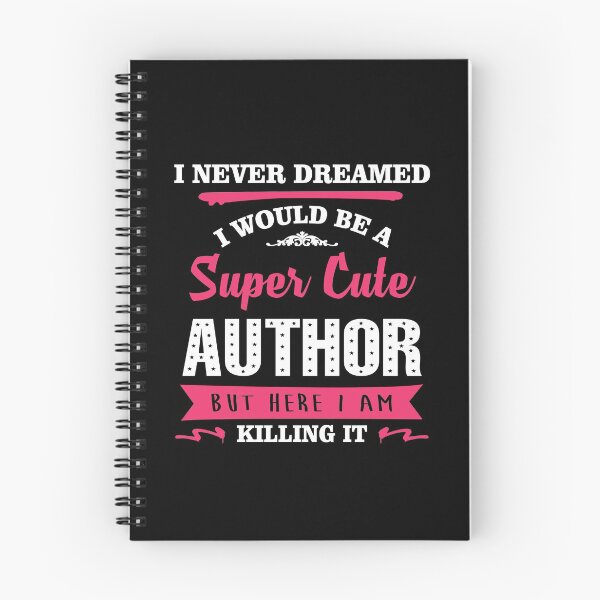 Item preview, I NEVER DREAMED I WOULD BE A SUPER CUTE Author BUT HERE I AM KILLING IT designed and sold by quertytees.