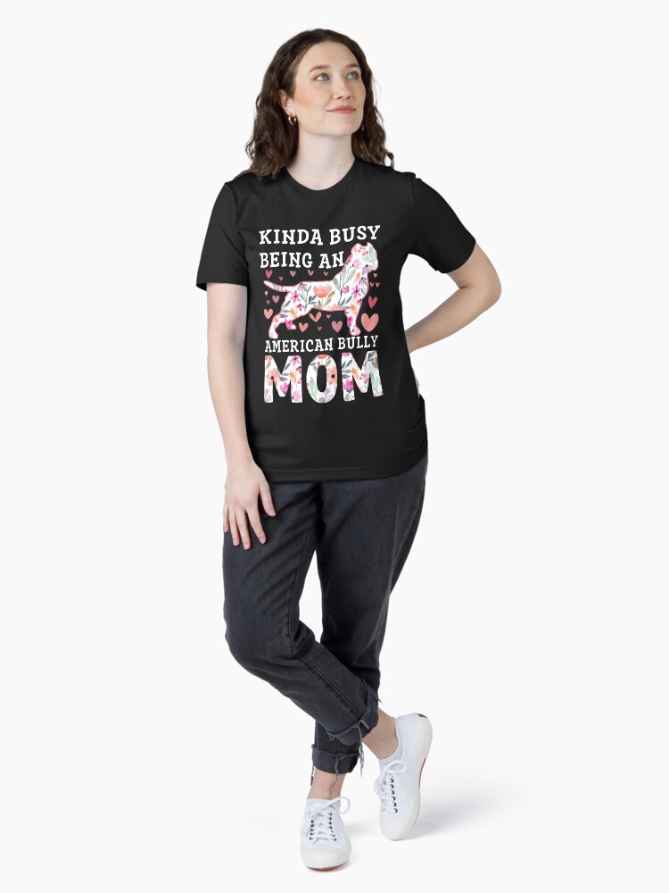 Kinda Busy Being An American Bully Mom Shirt Dog Owner Gift Kinda Busy Being An American Bully Mom Shirt Dog Owner Gift