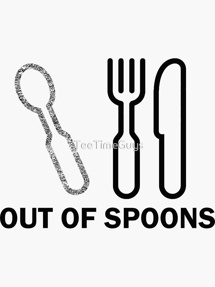 "Out of Spoons Spoon Theory " Sticker by TeeTimeGuys Redbubble