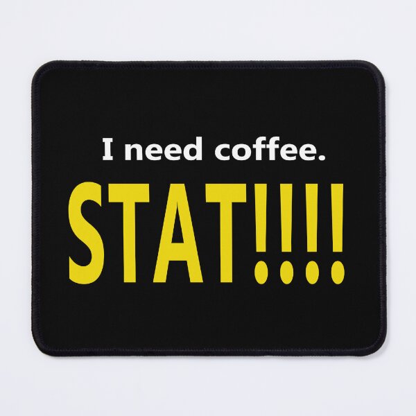 Item preview, I Need Coffee. STAT!!! designed and sold by Rick Paller.