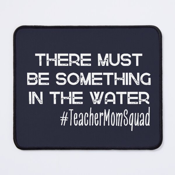 Item preview, There Must Be Something In The Water Teacher Mom Squad designed and sold by SunfullyYours.