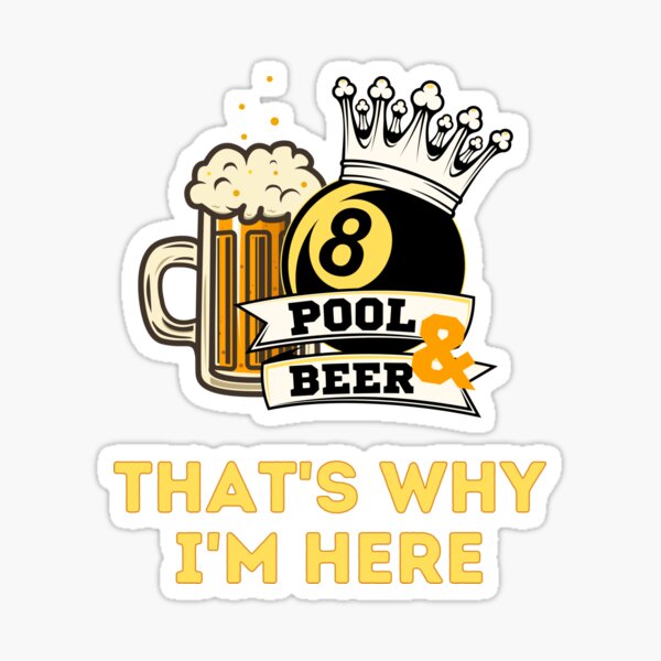 Billiards Pool Player Snooker Game Pool & Beer That's Why I'm Here Sticker