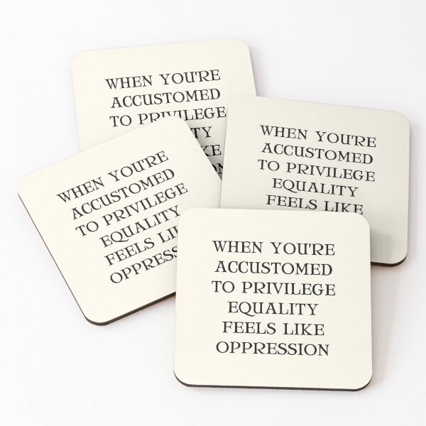 Item preview, When You're Accustomed to Privilege Equality Feels Like Oppression  designed and sold by QuotesAreFun.