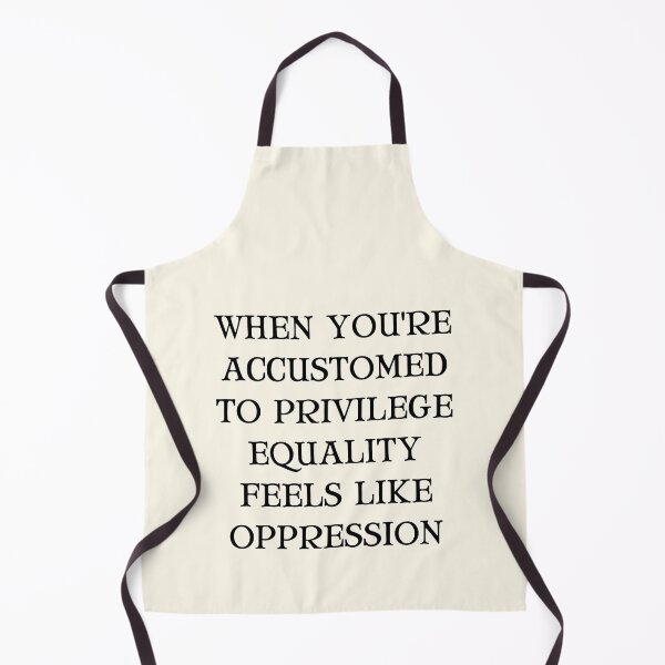 Item preview, When You're Accustomed to Privilege Equality Feels Like Oppression designed and sold by QuotesAreFun.