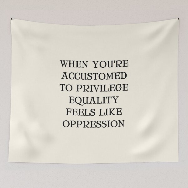 Item preview, When You're Accustomed to Privilege Equality Feels Like Oppression  designed and sold by QuotesAreFun.