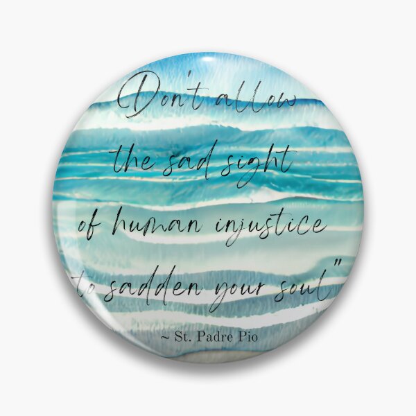 Item preview, St. Padre Pio Catholic Christian quote Inspiration Don't allow the sad sight of human injustice to sadden your soul designed and sold by bonumagit.