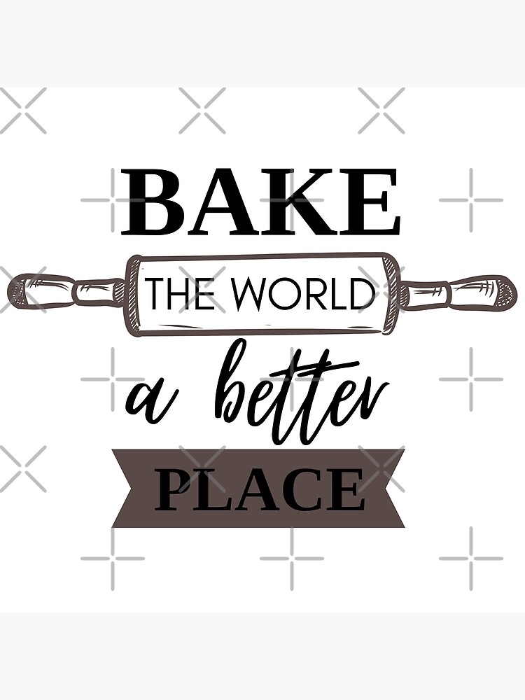 Bake the world a better place | Poster