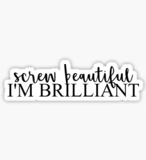 Screw Beautiful, I'm Brilliant Sticker