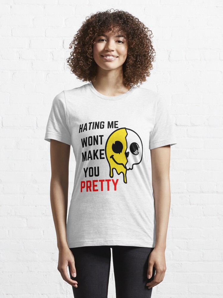 Hating Me Wont Make You Pretty T Shirt For Sale By Itsforyou1 Redbubble Hating Me Wont 8186