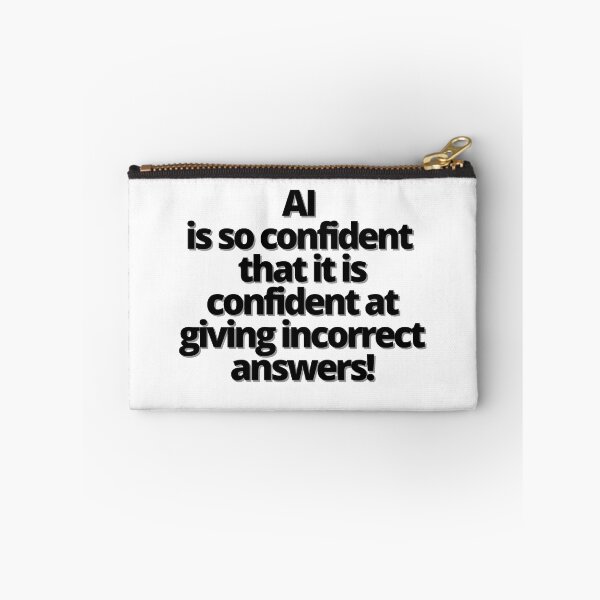 Item preview, AI is so confident that it is confident at giving incorrect answers! designed and sold by Finds.