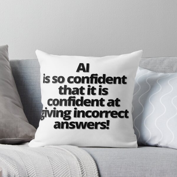 Item preview, AI is so  confident  that it is  confident  at giving  incorrect  answers! designed and sold by Finds.