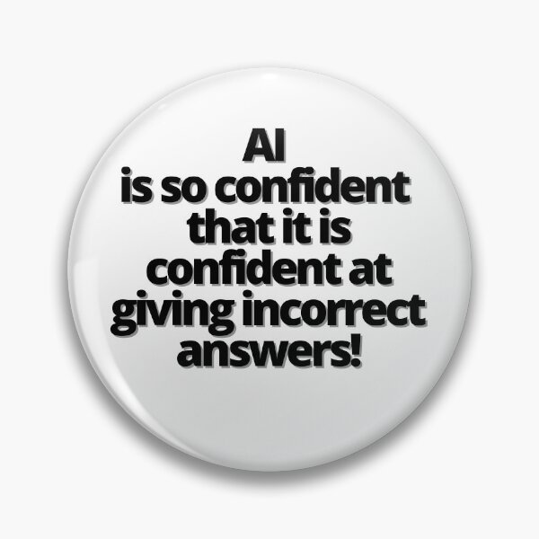 Item preview, AI is so  confident  that it is  confident  at giving  incorrect  answers! designed and sold by Finds.