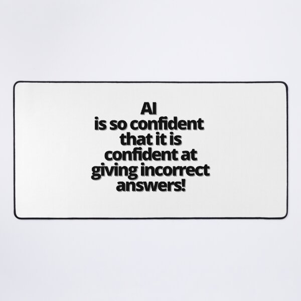 Item preview, AI is so confident that it is confident at giving incorrect answers! designed and sold by Finds.
