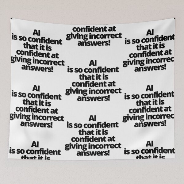 Item preview, AI is so confident that it is confident at giving incorrect answers! designed and sold by Finds.