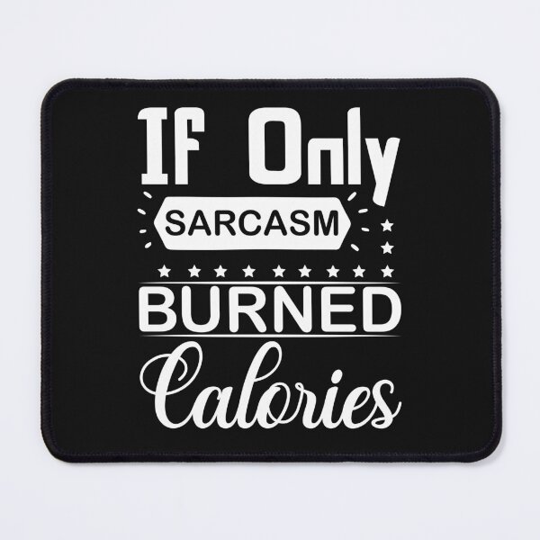 Item preview, If Only Sarcasm Burned Calories - funny quote designed and sold by StJames-Art.