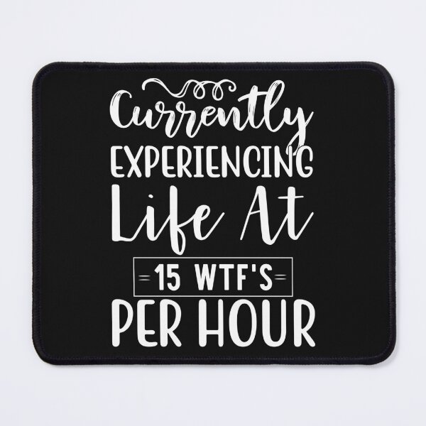 Item preview, Currently Experiencing Life at 15 WTFs Per Hour - funny quote designed and sold by StJames-Art.