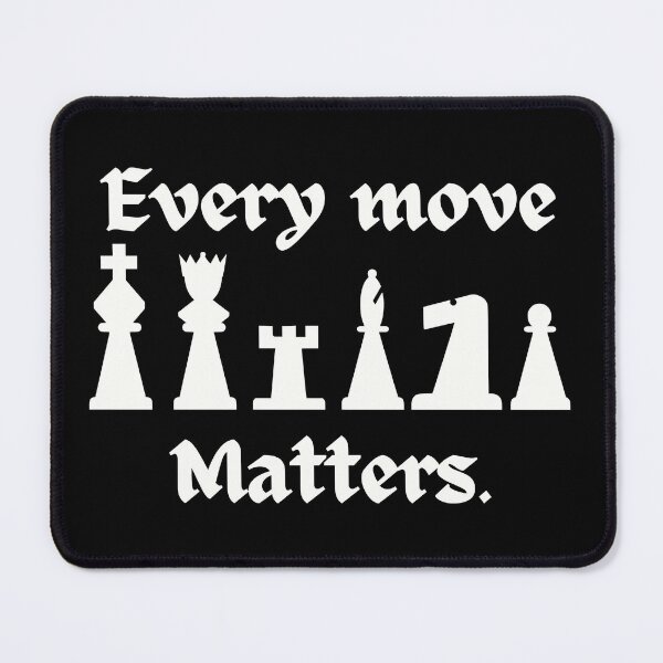 Item preview, Every mover matters. Chess  designed and sold by A-J-S-Designs.