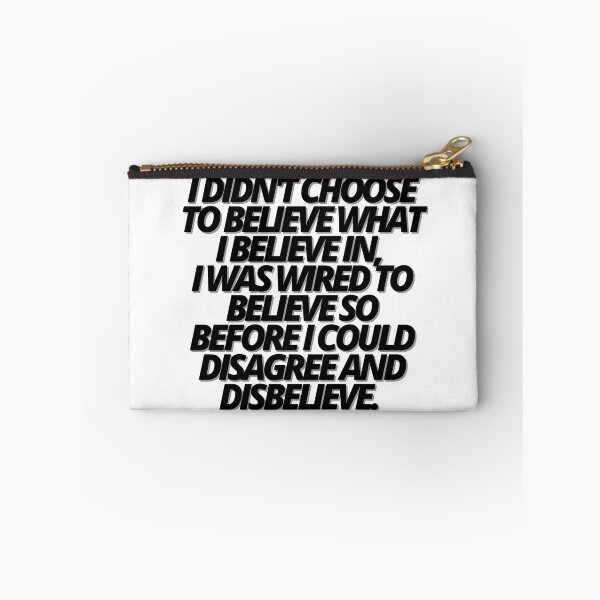 Item preview, I DIDN'T CHOOSE TO BELIEVE WHAT I BELIEVE IN, I WAS WIRED TO BELIEVE SO BEFORE I COULD DISAGREE AND DISBELIEVE. BELIEF. designed and sold by Finds.