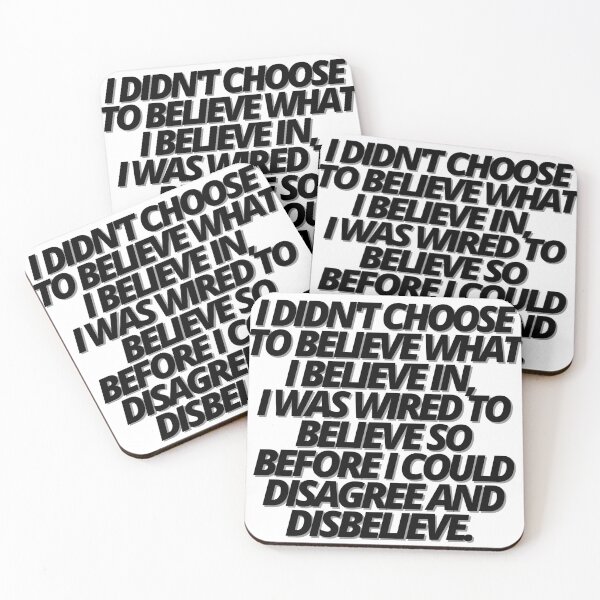 Item preview, I DIDN'T CHOOSE TO BELIEVE WHAT I BELIEVE IN, I WAS WIRED TO BELIEVE SO BEFORE I COULD DISAGREE AND DISBELIEVE. BELIEF. designed and sold by Finds.