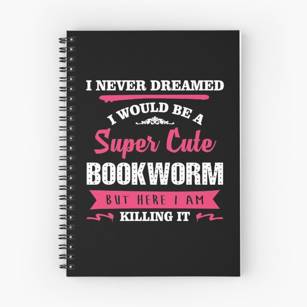 Item preview, I NEVER DREAMED I WOULD BE A SUPER CUTE BOOKWORM BUT HERE I AM KILLING IT designed and sold by quertytees.