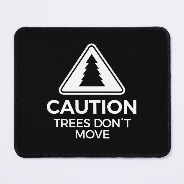 Item preview, Caution! Trees don't move! designed and sold by Pau Baz.