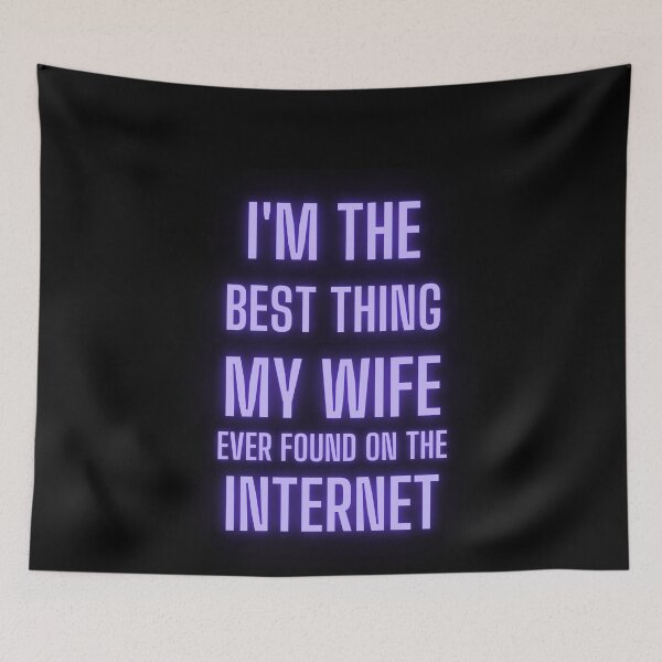 Item preview, Im The Best Thing My Wife Ever Found On The Internet designed and sold by smailjr.