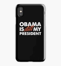 Obama is Still my President iPhone Case