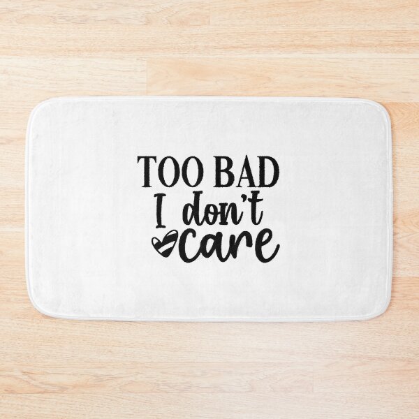 Item preview, Too Bad I Don't Care - Bold Typography Quote Design designed and sold by RedArtsDesign.