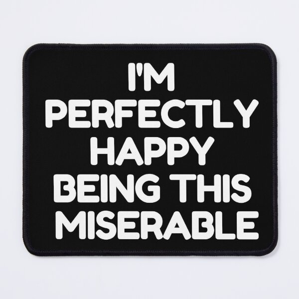 Item preview, I'm Perfectly Happy Being This Miserable designed and sold by TheOneStyleBro.