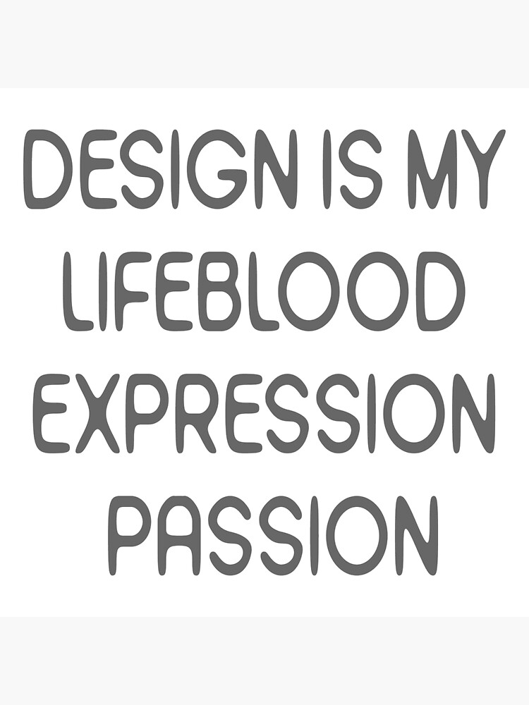 Discover Design is My Lifeblood Expression Passion Gift For Creative Person Premium Matte Vertical Poster
